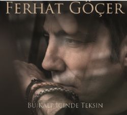 Ferhat Göçer&nbsp;Bu Kalp İçinde Teksin