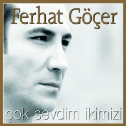 Ferhat Göçer&nbsp;Çok Sevdim İkimizi