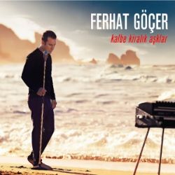 Ferhat Göçer&nbsp;Kalbe Kiralık Aşklar