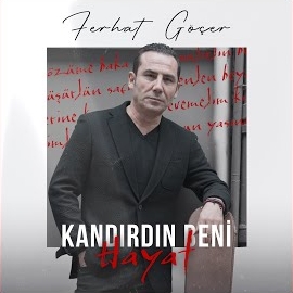Ferhat Göçer&nbsp;Kandirdin Beni Hayat