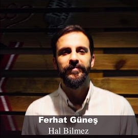 Ferhat Güneş&nbsp;Hal Bilmez