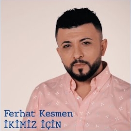 Ferhat Kesmen&nbsp;İkimiz İçin