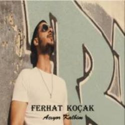 Ferhat Koçak&nbsp;Acıyor Kalbim