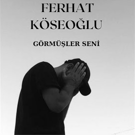 Ferhat Köseoğlu&nbsp;Görmüşler Seni