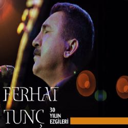 Ferhat Tunç&nbsp;30 Yılın Ezgileri