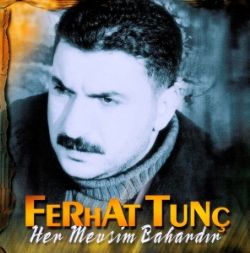 Ferhat Tunç&nbsp;Her Mevsim Bahardır