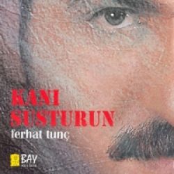 Ferhat Tunç&nbsp;Kanı Susturun