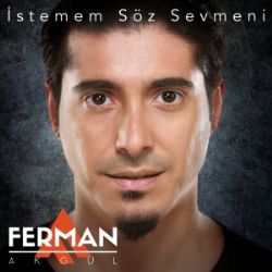 Ferman Akgül&nbsp;İstemem Söz Sevmeni