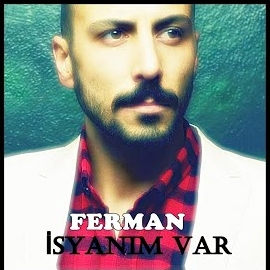 Ferman&nbsp;İsyanim Var