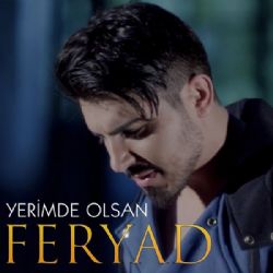 Feryad&nbsp;Yerimde Olsan