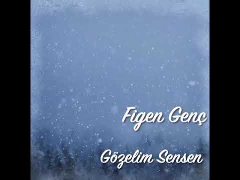 Figen Genç&nbsp;GÖZELİM SENSEN