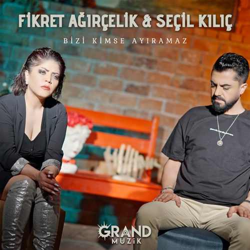 Fikret Ağırçelik&nbsp;Bizi Kimse Ayıramaz