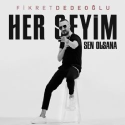 Fikret Dedeoğlu&nbsp;Her Şeyim Sen Olsana