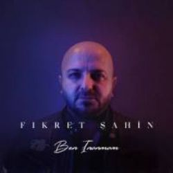 Fikret Şahin&nbsp;Ben İnanmam