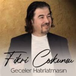 Fikri Coşkunsu&nbsp;Geceler Hatırlatmasın
