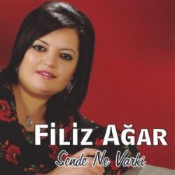 Filiz Ağar&nbsp;Sende Ne Varki