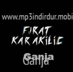 Fırat Karakılıç&nbsp;Ganja