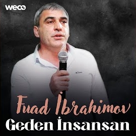Fuad İbrahimov&nbsp;Geden İnsansan