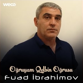 Fuad İbrahimov&nbsp;Oğruyam Qelbin Oğrusu