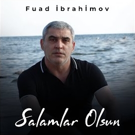 Fuad İbrahimov&nbsp;Salamlar Olsun