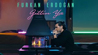 Furkan Erdoğan&nbsp;Gittin Ya