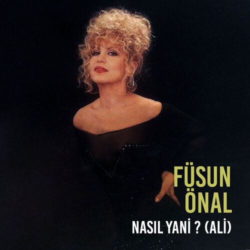 Füsun Önal&nbsp;Nasıl Yani