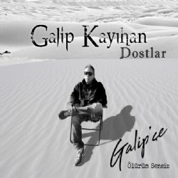 Galip Kayıhan&nbsp;Galipçe Ölürüm Sensiz