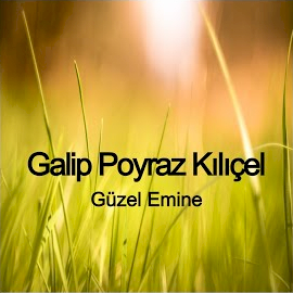 Galip Poyraz Kılıçel&nbsp;Güzel Emine