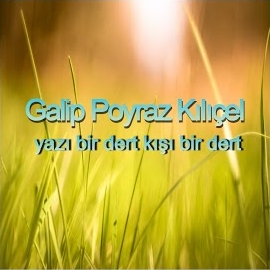 Galip Poyraz Kılıçel&nbsp;Yazı Bir Dert Kışı Bir Dert