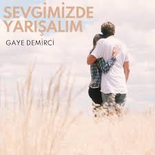 Gaye Demirci&nbsp;Sevgimizde Yarışalım