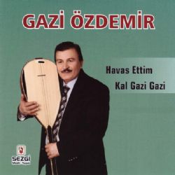 Gazi Özdemir&nbsp;Havas Ettim