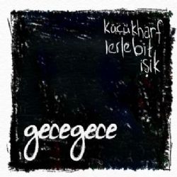 Gecegece&nbsp;Küçük Harflerle Bitişik