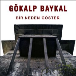 Gökalp Baykal&nbsp;Bir Neden Göster
