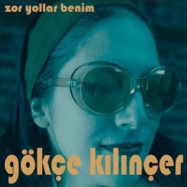 Gökçe Kılınçer&nbsp;Zor Yollar Benim