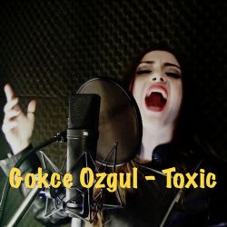 Gökçe Özgül&nbsp;Toxic