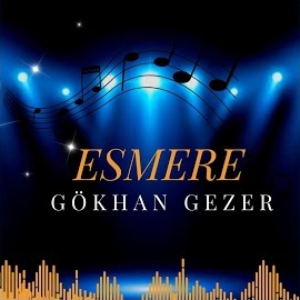 Gökhan Gezer&nbsp;Esmere