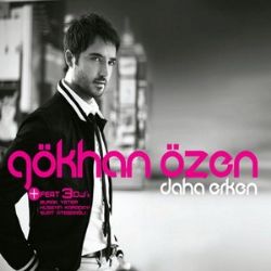 Gökhan Özen&nbsp;Daha Erken