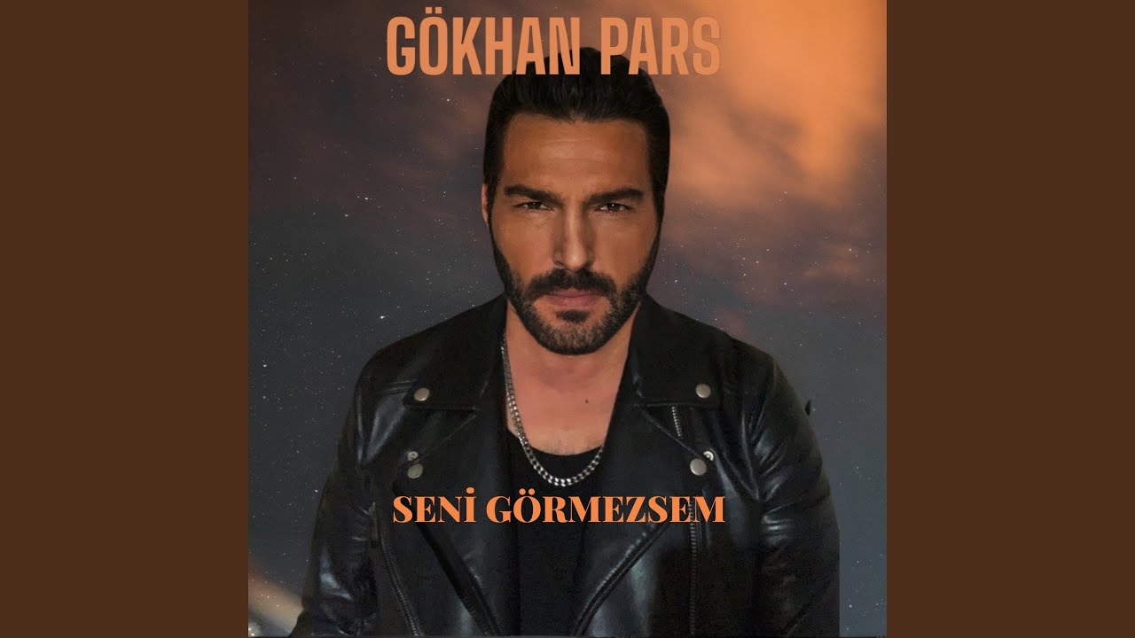 Gökhan Pars&nbsp;Seni Görmezsem