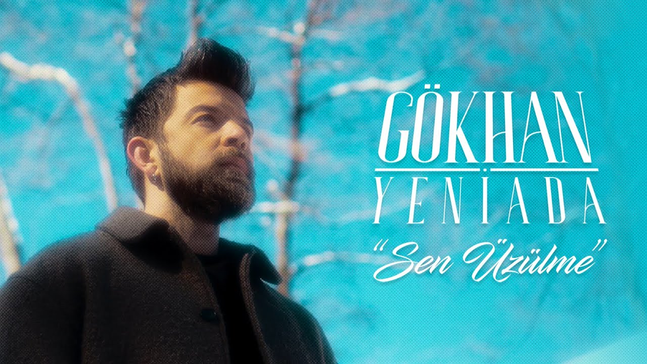 Gökhan Yeniada&nbsp;Sen Üzülme