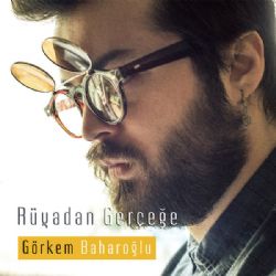 Görkem Baharoğlu&nbsp;Rüyadan Gerçeğe