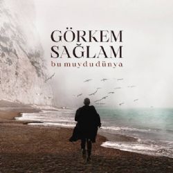 Görkem Sağlam&nbsp;Bu Muydu Dünya