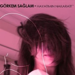 Görkem Sağlam&nbsp;Hayatımın Nakaratı