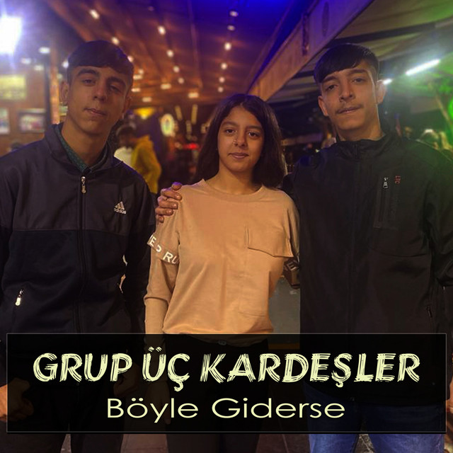Grup Üç Kardeşler&nbsp;Böyle Giderse