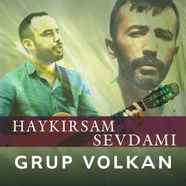 Grup Volkan&nbsp;Haykırsam Sevdamı