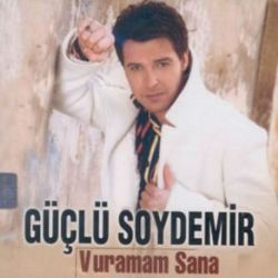 Güçlü Soydemir&nbsp;Vuramam Sana