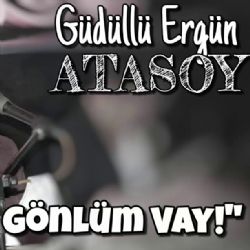 Güdüllü Ergün Atasoy&nbsp;Vay Delikanlı Gönlüm Vay