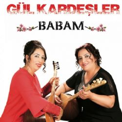 Gül Kardeşler&nbsp;Babam