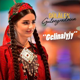 Gülalek Gulmyradowa&nbsp;Gelinalyjy
