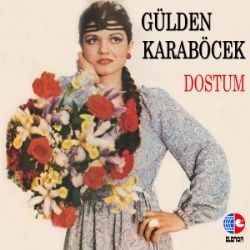 Gülden Karaböcek&nbsp;Dostum