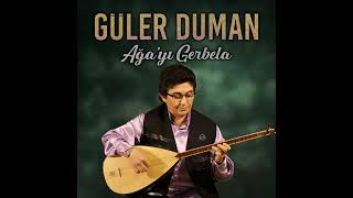 Güler Duman&nbsp;Ağayı Gerbela